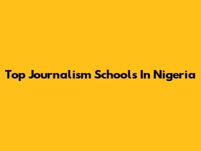 Top Journalism Schools In Nigeria