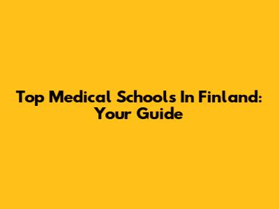 Top Medical Schools In Finland: Your Guide