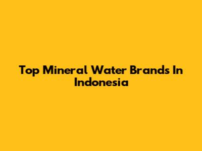 Top Mineral Water Brands In Indonesia