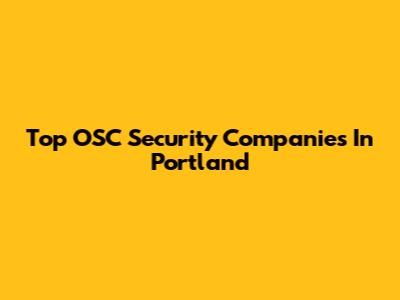 Top OSC Security Companies In Portland