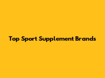 Top Sport Supplement Brands