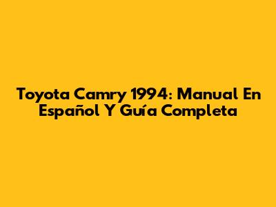 Toyota Camry 1994: Manual En Español Y Guía Completa