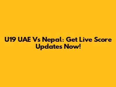 U19 UAE Vs Nepal: Get Live Score Updates Now!