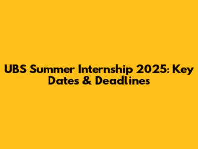 UBS Summer Internship 2025: Key Dates & Deadlines