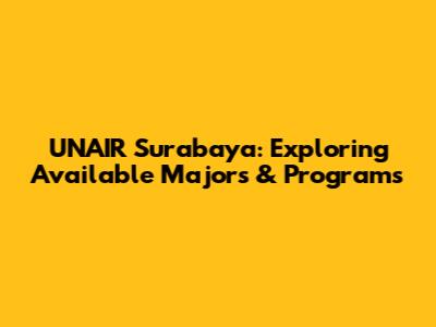 UNAIR Surabaya: Exploring Available Majors & Programs