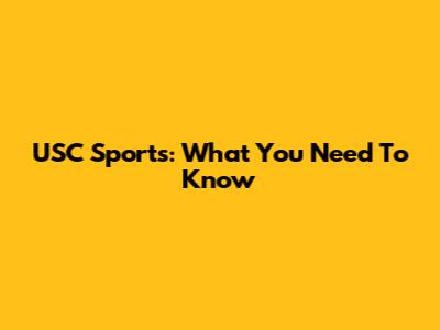 USC Sports: What You Need To Know
