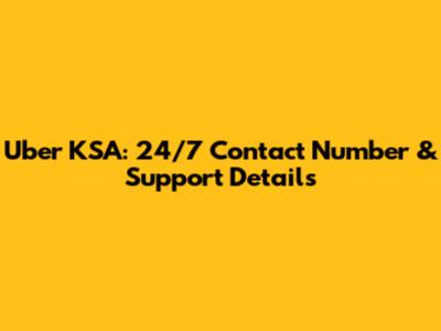 Uber KSA: 24/7 Contact Number & Support Details