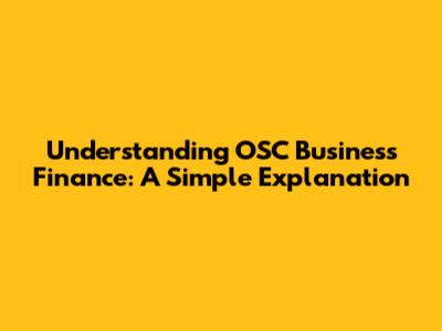 Understanding OSC Business Finance: A Simple Explanation