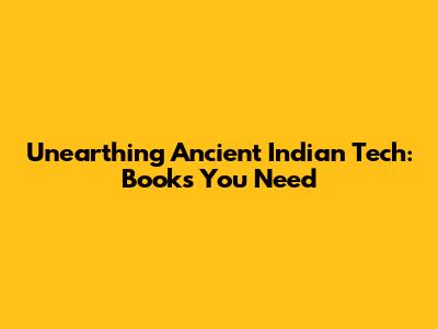 Unearthing Ancient Indian Tech: Books You Need