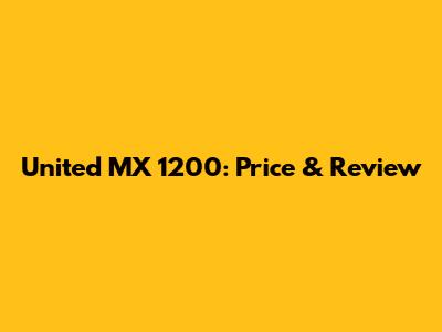 United MX 1200: Price & Review