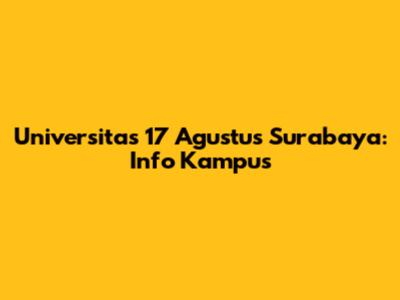Universitas 17 Agustus Surabaya: Info Kampus