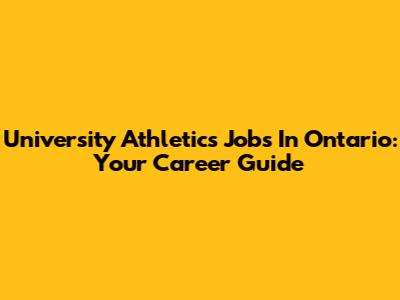 University Athletics Jobs In Ontario: Your Career Guide