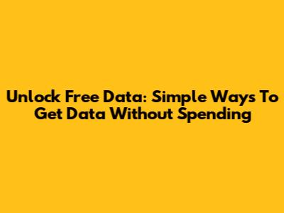 Unlock Free Data: Simple Ways To Get Data Without Spending