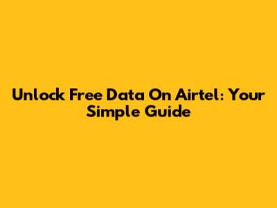 Unlock Free Data On Airtel: Your Simple Guide