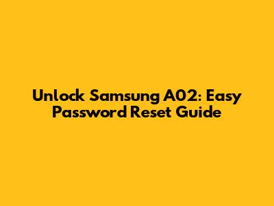 Unlock Samsung A02: Easy Password Reset Guide