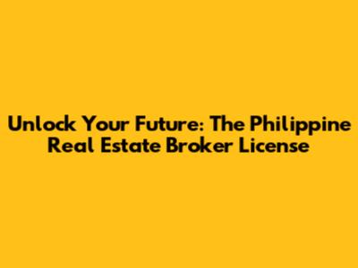 Unlock Your Future: The Philippine Real Estate Broker License