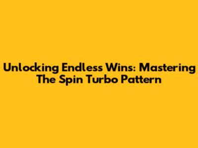 Unlocking Endless Wins: Mastering The Spin Turbo Pattern