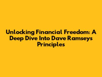 Unlocking Financial Freedom: A Deep Dive Into Dave Ramsey's Principles