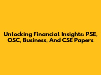 Unlocking Financial Insights: PSE, OSC, Business, And CSE Papers
