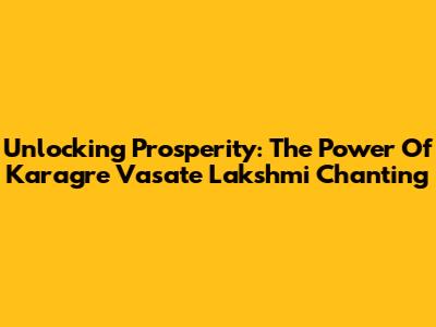 Unlocking Prosperity: The Power Of Karagre Vasate Lakshmi Chanting