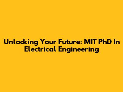 Unlocking Your Future: MIT PhD In Electrical Engineering