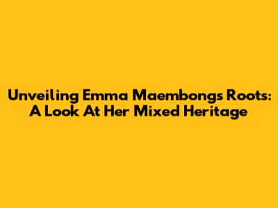 Unveiling Emma Maembong's Roots: A Look At Her Mixed Heritage