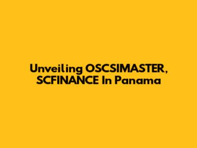 Unveiling OSCSIMASTER, SCFINANCE In Panama