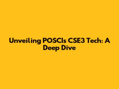 Unveiling POSCI's CSE3 Tech: A Deep Dive