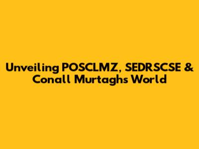 Unveiling POSCLMZ, SEDRSCSE & Conall Murtagh's World