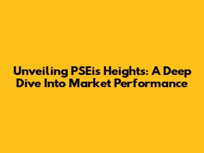 Unveiling PSEi's Heights: A Deep Dive Into Market Performance