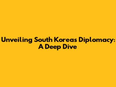 Unveiling South Korea's Diplomacy: A Deep Dive
