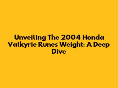 Unveiling The 2004 Honda Valkyrie Rune's Weight: A Deep Dive