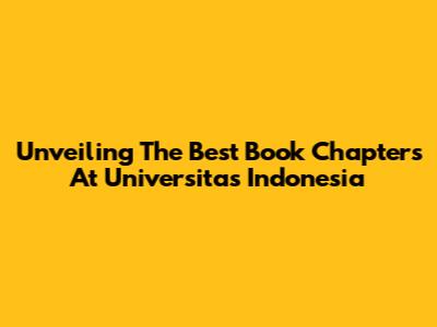 Unveiling The Best Book Chapters At Universitas Indonesia