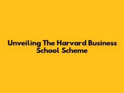 Unveiling The Harvard Business School Scheme