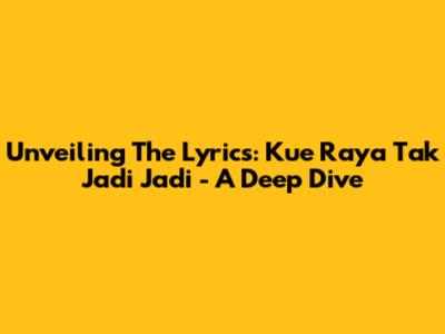Unveiling The Lyrics: Kue Raya Tak Jadi Jadi - A Deep Dive