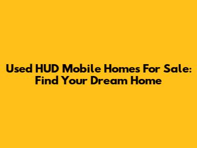 Used HUD Mobile Homes For Sale: Find Your Dream Home
