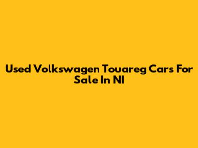 Used Volkswagen Touareg Cars For Sale In NI