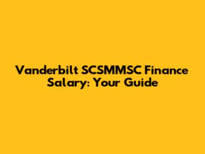 Vanderbilt SCSMMSC Finance Salary: Your Guide