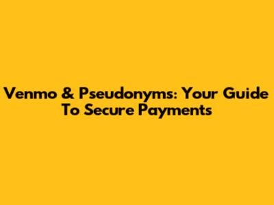 Venmo & Pseudonyms: Your Guide To Secure Payments