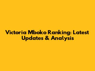Victoria Mboko Ranking: Latest Updates & Analysis