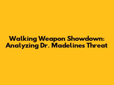Walking Weapon Showdown: Analyzing Dr. Madeline's Threat
