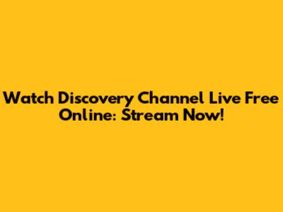 Watch Discovery Channel Live Free Online: Stream Now!