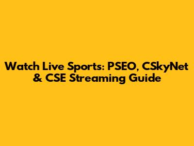 Watch Live Sports: PSEO, CSkyNet & CSE Streaming Guide