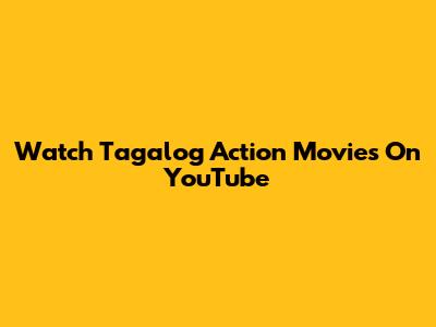 Watch Tagalog Action Movies On YouTube
