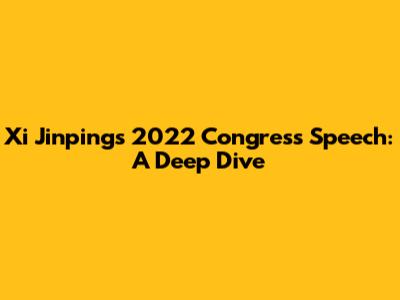 Xi Jinping's 2022 Congress Speech: A Deep Dive