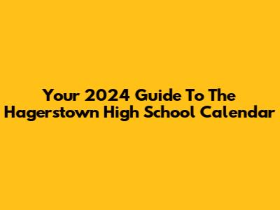 Your 2024 Guide To The Hagerstown High School Calendar